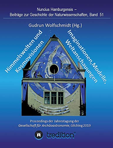 Himmelswelten und Kosmovisionen - Imaginationen, Modelle, Weltanschauungen.: Sky Worlds and Cosmovisions - Imaginations, Models, Worldviews. ... Geschichte der Naturwissenschaften, Band 51.