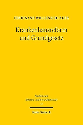 Krankenhausreform und Grundgesetz: Kompetentielle und grundrechtliche Determinanten einer Reform von Krankenhausplanung und Krankenhausvergütung (MGR, Band 11) von Mohr Siebeck