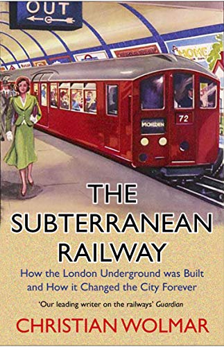 The Subterranean Railway: How the London Underground Was Built and How It Changed the City Forever von Atlantic Books