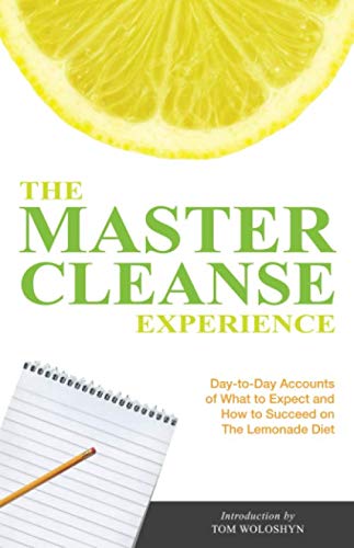The Master Cleanse Experience: Day-to-Day Accounts of What to Expect and How to Succeed on the Lemonade Diet von Ulysses Press