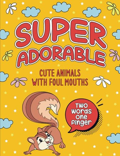 Super Adorable - Cute Animals with Foul Mouths: Swearing Coloring Book Animals von Independently published