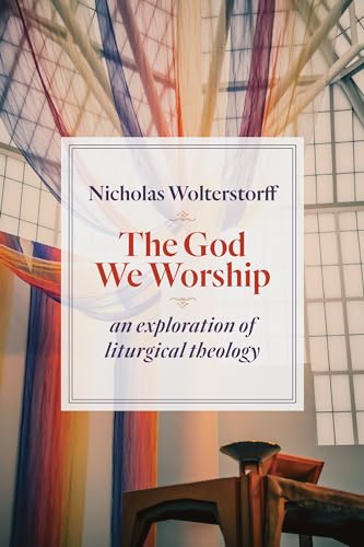 The God We Worship: An Exploration of Liturgical Theology (Kantzer Lectures Series) von William B. Eerdmans Publishing Company