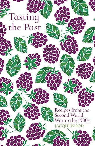 Tasting the Past: Recipes from the: Recipes from the Second World War to the 1980s von The History Press