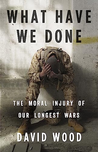 What Have We Done: The Moral Injury of Our Longest Wars von LITTLE, BROWN