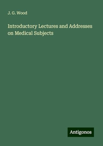 Introductory Lectures and Addresses on Medical Subjects von Antigonos Verlag