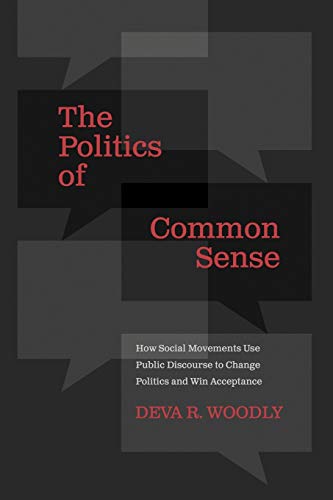 The Politics of Common Sense: How Social Movements Use Public Discourse to Change Politics and Win Acceptance von Oxford University Press, USA