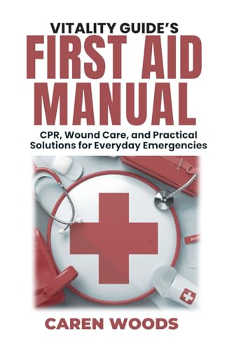 Vitality Guide’s First Aid Manual: CPR, Wound Care, and Practical Solutions for Everyday Emergencies von Independently published