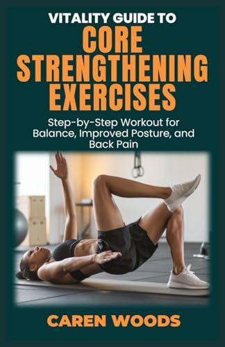 Vitality Guide to Core Strengthening Exercises: Step-by-Step Workout for Balance, Improved Posture, and Back Pain (Vitality Guides, Band 5) von Independently published