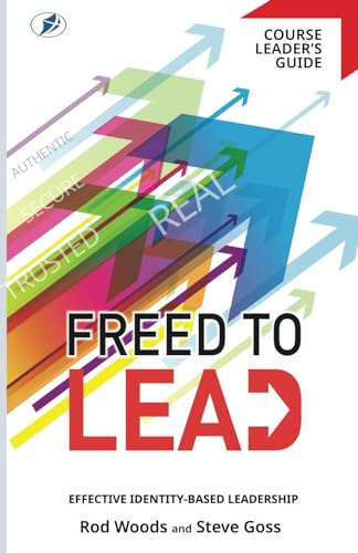 Freed To Lead Leader's Guide: Effective Identity-Based Leadership von Freedom In Christ