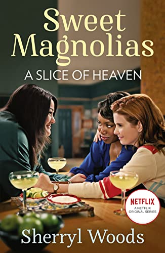 A Slice Of Heaven: Book two in the heartwarming and uplifting feel-good series of friendship, romance and second chances. Season 3 new to Netflix in 2023! (A Sweet Magnolias Novel)