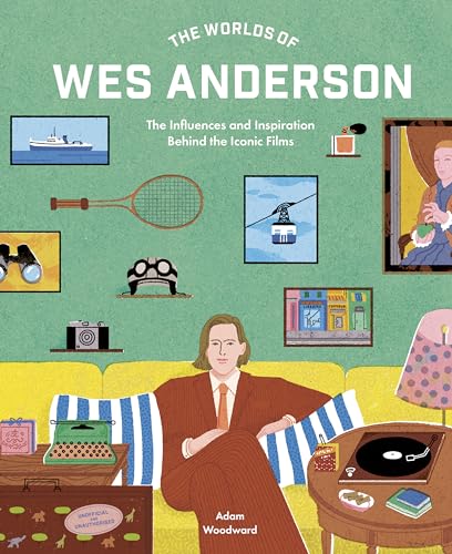 The Worlds of Wes Anderson: The Influences and Inspiration Behind the Iconic Films