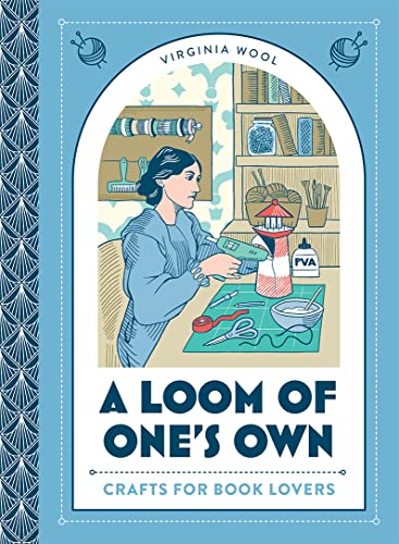 A Loom of One’s Own: Crafts for book lovers – a creative celebration of literary classics through decoupage, origami and more