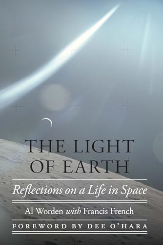 The Light of Earth: Reflections on a Life in Space (Outward Odyssey; A People's History of Spaceflight) von University of Nebraska Press