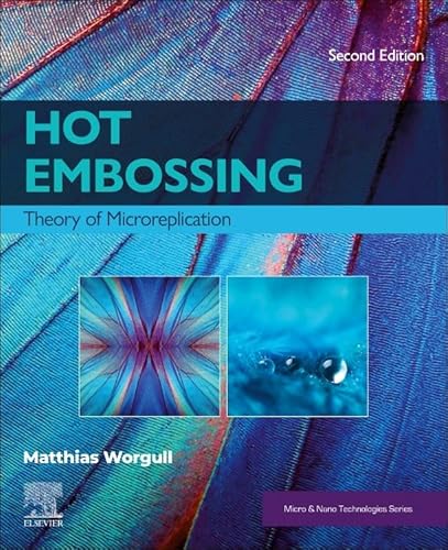Hot Embossing: Theory of Microreplication (Micro and Nano Technologies) von Elsevier