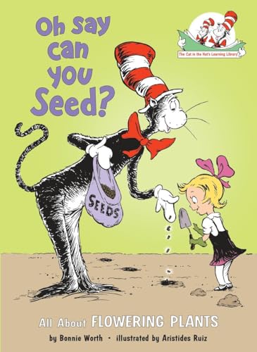 Oh Say Can You Seed? All About Flowering Plants (The Cat in the Hat's Learning Library)
