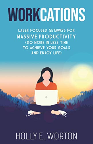 Workcations: Laser Focused Getaways for Massive Productivity (Do More in Less Time to Achieve Your Goals and Enjoy Life) von Tribal Publishing
