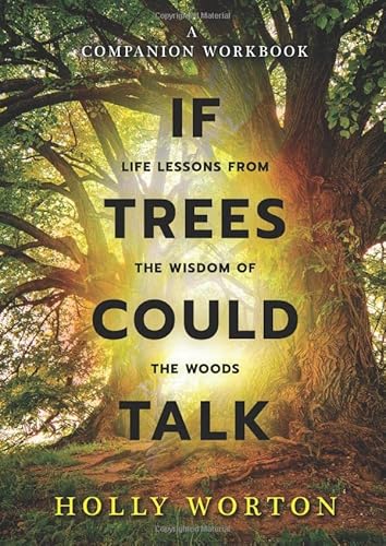 If Trees Could Talk - Life Lessons from the Wisdom of the Woods: A Companion Workbook (Secrets of Tree Communication)