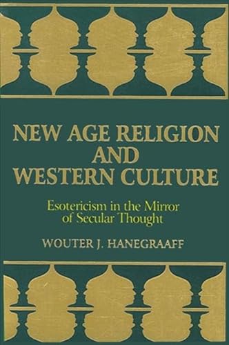 New Age Religion and Western Culture: Esotericism in the Mirror of Secular Thought (Suny Series, Western Esoteric Traditions) (S U N Y SERIES IN WESTERN ESOTERIC TRADITIONS) von State University of New York Press