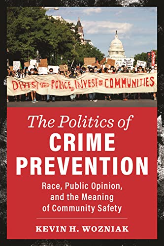 The Politics of Crime Prevention: Race, Public Opinion, and the Meaning of Community Safety (The New Perspectives in Crime, Deviance, and Law) von New York University Press