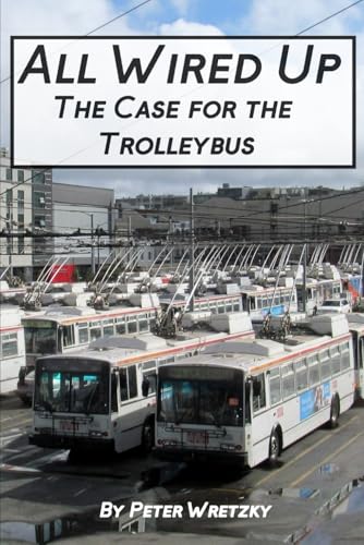 All Wired Up: The Case for the Trolleybus von Independently published