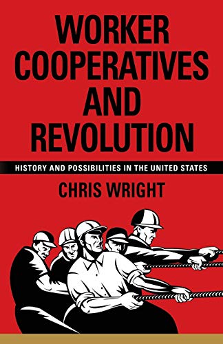 Worker Cooperatives and Revolution: History and Possibilities in the United States von Booklocker.com