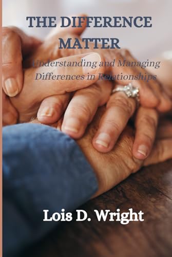 THE DIFFERENCE MATTER: Understanding And Managing Differences In Relationships von Independently published
