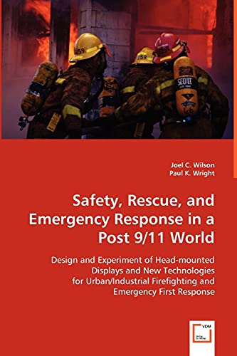 Safety, Rescue, and Emergency Response in a Post 9/11 World: Design and Experiment of Head-mounted Displays and New Technologies for Urban/Industrial Firefighting and Emergency First Response von VDM Verlag Dr. Mueller E.K.