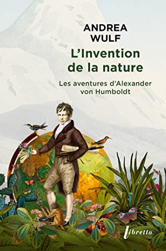 L'invention de la nature: LES AVENTURES D ALEXANDER VON HUMBOLDT