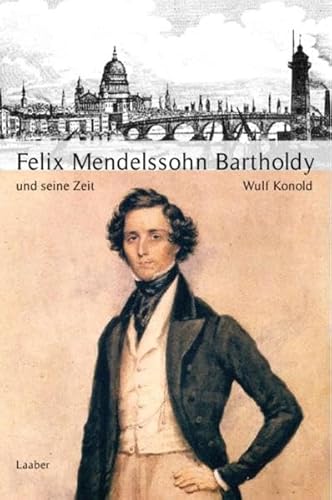 Große Komponisten und ihre Zeit, 25 Bde., Felix Mendelssohn-Bartholdy und seine Zeit von Laaber Verlag