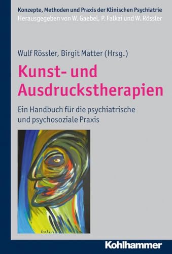 Kunst- und Ausdruckstherapien: Ein Handbuch für die psychiatrische und psychosoziale Praxis (Konzepte und Methoden der Klinischen Psychiatrie) von Kohlhammer W.