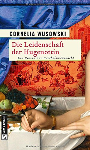 Die Leidenschaft der Hugenottin: Historischer Roman (Historische Romane im GMEINER-Verlag) von Gmeiner, A