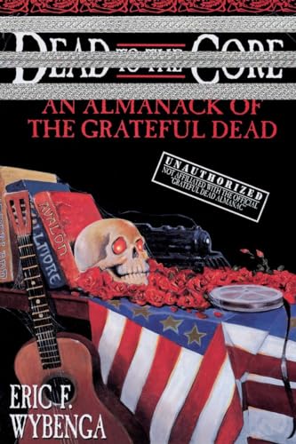 Dead to the Core: An Almanack of the Grateful Dead