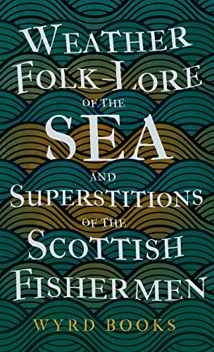 Weather Folk-Lore of the Sea and Superstitions of the Scottish Fishermen von Pierides Press