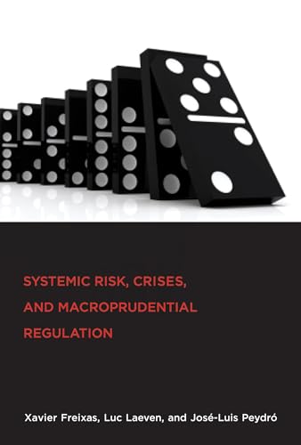 Systemic Risk, Crises, and Macroprudential Regulation (The MIT Press)