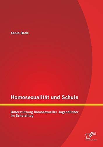 Homosexualität und Schule: Unterstützung homosexueller Jugendlicher im Schulalltag von Diplomica Verlag