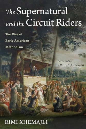 The Supernatural and the Circuit Riders: The Rise of Early American Methodism von Pickwick Publications