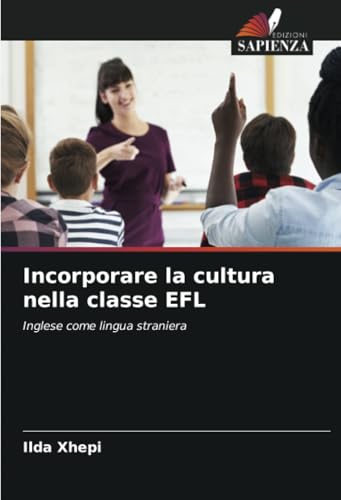 Incorporare la cultura nella classe EFL: Inglese come lingua straniera von Edizioni Sapienza