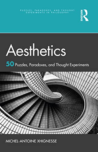 Aesthetics: 50 Puzzles, Paradoxes, and Thought Experiments (Puzzles, Paradoxes, and Thought Experiments in Philosophy)