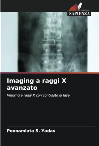 Imaging a raggi X avanzato: Imaging a raggi X con contrasto di fase von Edizioni Sapienza