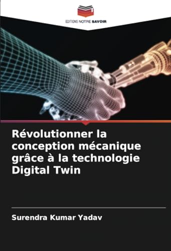 Révolutionner la conception mécanique grâce à la technologie Digital Twin: DE von Editions Notre Savoir