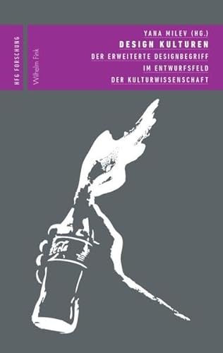 Design Kulturen: Der erweiterte Designbegriff im Entwurfsfeld der Kulturwissenschaft (HfG Forschung)