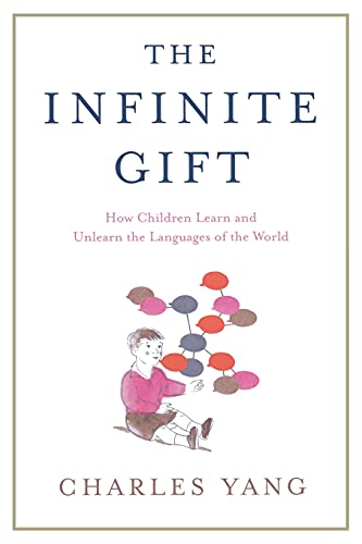 The Infinite Gift: How Children Learn and Unlearn the Languages of th von Scribner Book Company