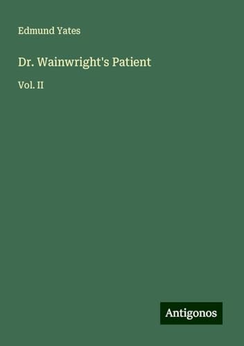 Dr. Wainwright's Patient: Vol. II von Antigonos Verlag