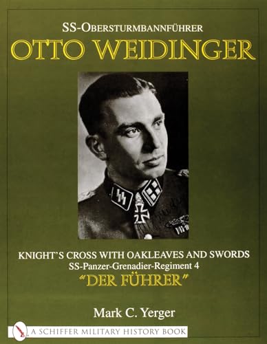 SS-Obersturmbannfuhrer Otto Weidinger: Knight's Crs with Oakleaves and Swords SS-Panzer-Grenadier-Regiment 4 "Der Fuhrer": Knightas Cross with ... aDer FA"hrera (Schiffer Book for Collectors)