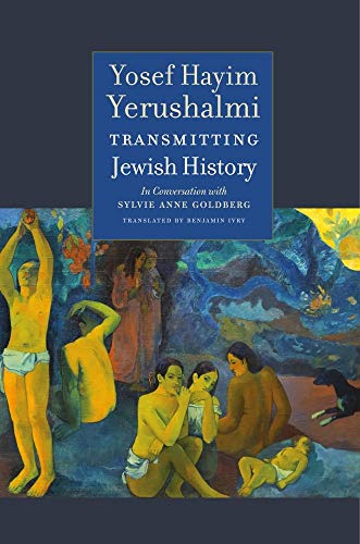 Transmitting Jewish History: In Conversation With Sylvie Anne Goldberg: Yosef Hayim Yerushalmi in Conversation with Sylvie Anne Goldberg (Tauber Institute for the Study of European Jewry)