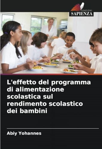 L'effetto del programma di alimentazione scolastica sul rendimento scolastico dei bambini von Edizioni Sapienza