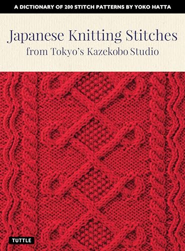 Japanese Knitting Stitches from Tokyo's Kazekobo Studio: A Dictionary of 200 Stitch Patterns by Yoko Hatta von Tuttle Publishing