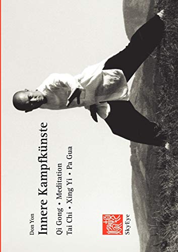 Innere Kampfkünste: Qi Gong, Meditation, Tai Chi, Xing Yi, Pa Gua von Books on Demand GmbH