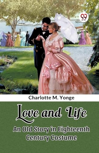 Love and Life An Old Story in Eighteenth Century Costume von Double 9 Books