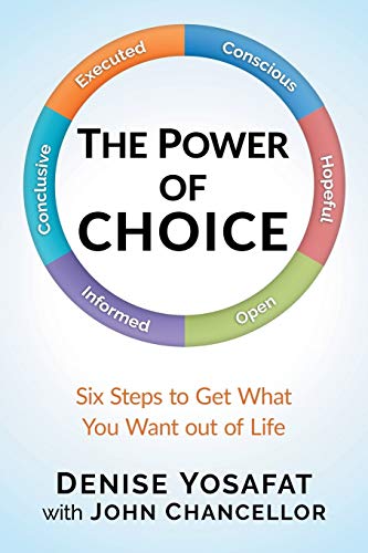 The Power of CHOICE: Six Steps to Get What You Want out of Life